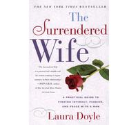 The Surrendered Wife: A Practical Guide to Finding Intimacy, Passion, and Peace