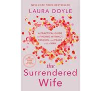 The Surrendered Wife: A Practical Guide to Finding Intimacy, Passion, and Peace with a Man