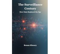 The Surveillance Century: How Data Replaced the Spy