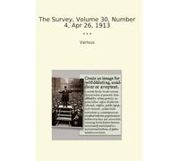The Survey, Volume 30, Number 4, Apr 26, 1913 (Classic Books)