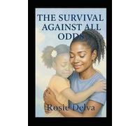 THE SURVIVAL AGAINST ALL ODDS: “Love, Survival, and the Power of Becoming”