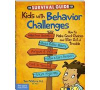 The Survival Guide for Kids With Behavior Challenges: How to Make Good Choices and Stay Out of Trouble