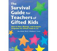 The Survival Guide for Teachers of Gifted Kids: How to Plan, Manage, and Evaluate Programs for Gifted Youth K-12