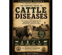 The Survival Guide to Cattle Diseases - The Classic USDA Handbook for Diagnosing, Treating, and Preventing Livestock Illness