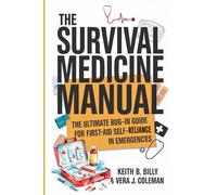 The Survival Medicine Manual: The Ultimate Bug-In Guide For First Aid Self-Reliance in Emergencies