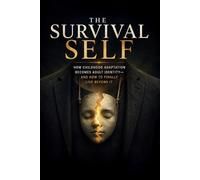 The Survival Self: How Childhood Adaptation Becomes Adult Identity-and How to Finally Live Beyond It