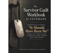 The Survivor Guilt Workbook for Veterans: Guided Exercises to Challenge “It Should Have Been Me” Thoughts, Grieve Fallen Comrades, Untangle Responsibility and Shame, and Re-engage With Life