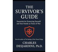 The Survivor’s Guide: Essentials for Protecting Yourself and Your Family in Times of War