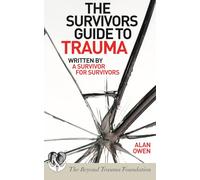 The Survivors Guide to Trauma: Written by a Survivor for Survivors