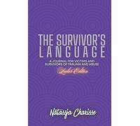 The Survivor's Language- Ladies Edition: A Journal for Survivors and Victims of Trauma & Abuse