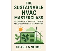 The Sustainable HVAC Masterclass: Designing for Net-Zero Energy and Environmental Stewardship