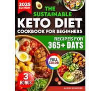 The Sustainable Keto Diet Cookbook for Beginners: Lose Weight & Boost Your Health with 365+ Days of Delicious, Easy-to-Make, and Full-Color Recipes | Detailed Instructions and Nutritional Values