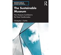 The Sustainable Museum: How Museums Contribute to the Great Transformation