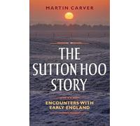 Martin Carver The Sutton Hoo Story (Tascabile)