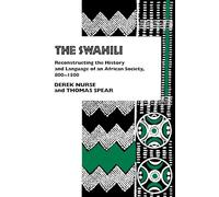 The Swahili: Reconstructing the History and Language of an African Society, 800-1500