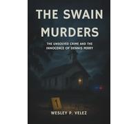 The Swain Murders: The Unsolved Crime and the Innocence of Dennis Perry