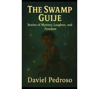 The Swamp Guije: Stories of Mystery, Laughter, and Freedom