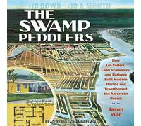 The Swamp Peddlers: How Lot Sellers, Land Scammers, and Retirees Built Modern Florida and Transformed the American Dream