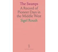 The Swamps: A Record of Pioneer Days in the Middle West