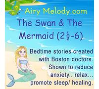 The Swan and The Mermaid Relaxation CD for Bedtime/Naptime (AGES 3:6): Childrens relaxation CD created with experts for bedtime/naptime. Guided-meditation stories, set to relaxation music, make bedtime a breeze for kids AND parents!