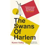 The Swans of Harlem: Fifty years of sisterhood, five black ballerinas, one incredible story