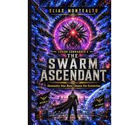 THE SWARM ASCENDANT: Humanity Has Been Chosen For Extinction