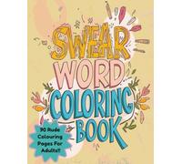 The Swear Word Colouring Book: 90 rude and relaxing colouring pages for adults.