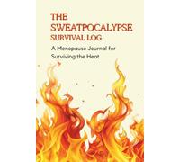 The Sweatpocalypse Survival Log: A Menopause Journal for Surviving the Heat