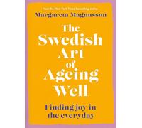 The Swedish Art of Ageing Well: Finding joy in the everyday