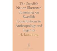 The Swedish Nation Illustrated: Summaries on Swedish Contributions to Anthropology and Eugenics