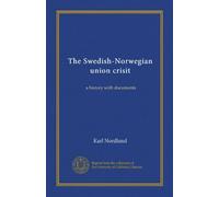The Swedish-Norwegian union crisit: a history with documents