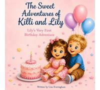 The Sweet Adventures of Killi and Lily: Lily's Very First Birthday Adventure