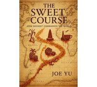 The Sweet Course: How Dessert Conquered the World