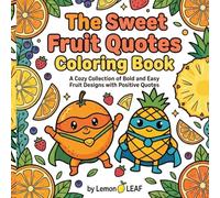 The Sweet Fruit Quotes Coloring Book: *A Cozy Collection of Bold and Easy Fruit Designs with Positive Quotes