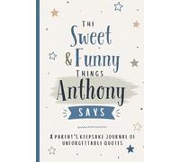 The Sweet & Funny Things Anthony Says: A Parents’ Keepsake Journal of Unforgettable Quotes