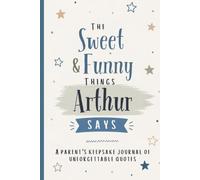 The Sweet & Funny Things Arthur Says: A Parents’ Keepsake Journal of Unforgettable Quotes