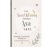 The Sweet & Funny Things Ava Says: A Parents’ Keepsake Journal of Unforgettable Quotes