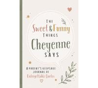 The Sweet & Funny Things Cheyenne Says: A Parents’ Keepsake Journal of Unforgettable Quotes