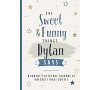 The Sweet & Funny Things Dylan Says: A Parents’ Keepsake Journal of Unforgettable Quotes