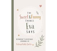 The Sweet & Funny Things Eva Says: A Parents’ Keepsake Journal of Unforgettable Quotes