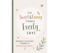 The Sweet & Funny Things Everly Says: A Parents’ Keepsake Journal of Unforgettable Quotes