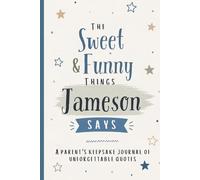 The Sweet & Funny Things Jameson Says: A Parents’ Keepsake Journal of Unforgettable Quotes
