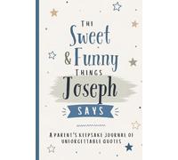 The Sweet & Funny Things Joseph Says: A Parents’ Keepsake Journal of Unforgettable Quotes