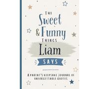 The Sweet & Funny Things Liam Says: A Parents’ Keepsake Journal of Unforgettable Quotes