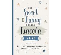 The Sweet & Funny Things Lincoln Says: A Parents’ Keepsake Journal of Unforgettable Quotes