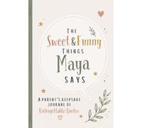 The Sweet & Funny Things Maya Says: A Parents’ Keepsake Journal of Unforgettable Quotes