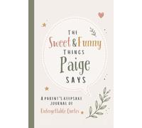 The Sweet & Funny Things Paige Says: A Parents’ Keepsake Journal of Unforgettable Quotes