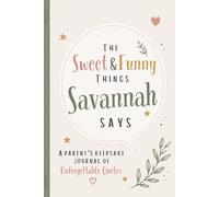 The Sweet & Funny Things Savannah Says: A Parents’ Keepsake Journal of Unforgettable Quotes