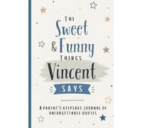 The Sweet & Funny Things Vincent Says: A Parents’ Keepsake Journal of Unforgettable Quotes
