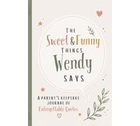 The Sweet & Funny Things Wendy Says: A Parents’ Keepsake Journal of Unforgettable Quotes
